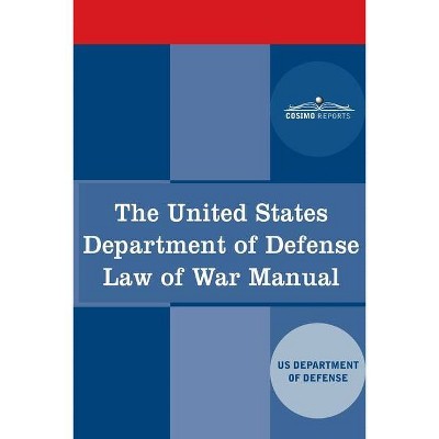 The United States Department of Defense Law of War Manual - by  Us Dept of Defense (Paperback)