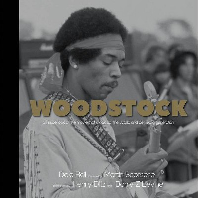 Woodstock: An Inside Look at the Movie That Shook Up the World and Defined a Generation - by  Dale Bell (Hardcover)