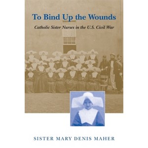 To Bind Up the Wounds - by  Mary Denis Maher (Paperback) - 1 of 1