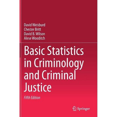 Basic Statistics in Criminology and Criminal Justice - 5th Edition by  David Weisburd & Chester Britt & David B Wilson & Alese Wooditch (Hardcover)