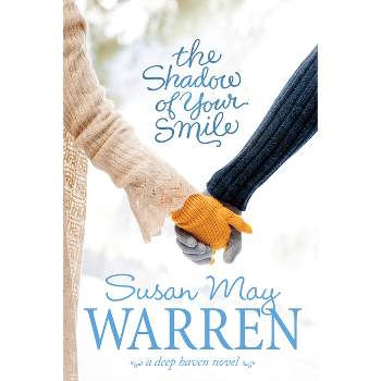 The Shadow of Your Smile - (Deep Haven) by  Susan May Warren (Paperback)