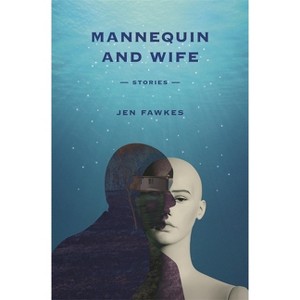 Mannequin and Wife - (Yellow Shoe Fiction) by  Jen Fawkes (Paperback) - 1 of 1