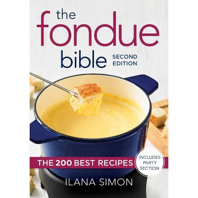 The Fondue Bible - 2nd Edition by  Ilana Simon (Paperback)