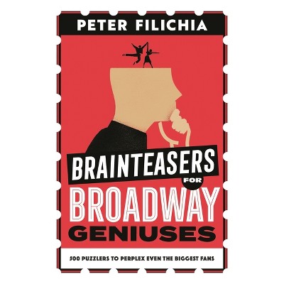 Brainteasers for Broadway Geniuses - by  Peter Filichia (Paperback)