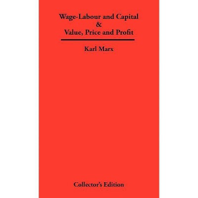 Wage-Labour and Capital & Value, Price and Profit - by  Karl Marx (Hardcover)