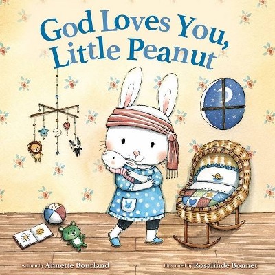 God Loves You, Little Peanut - by  Annette Bourland (Hardcover)