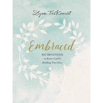 Embraced : 100 Devotions to Know God Is Holding You Close -  by Lysa TerKeurst (Hardcover)
