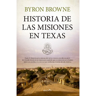 Historia de Las Misiones En Texas - by  Byron Browne (Paperback)