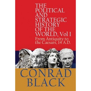 The Political and Strategic History of the World, Vol I - by Conrad Black - 1 of 1