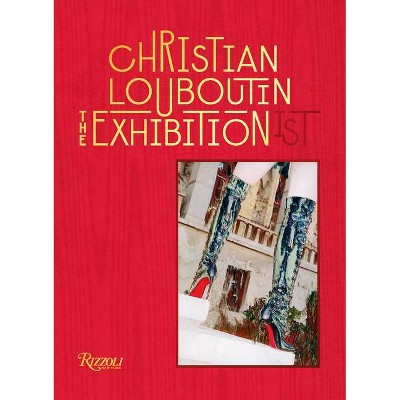 Christian Louboutin the Exhibition(ist) - (Hardcover)