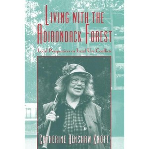 Living with the Adirondack Forest - by  Catherine Henshaw Knott (Paperback) - 1 of 1