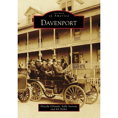 Davenport - (Images of America) by  Alverda Orlando & Ed Dickie & Sally Iverson (Paperback)