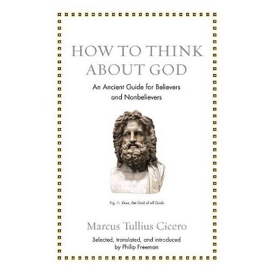 How to Think about God - (Ancient Wisdom for Modern Readers) by  Marcus Tullius Cicero (Hardcover)