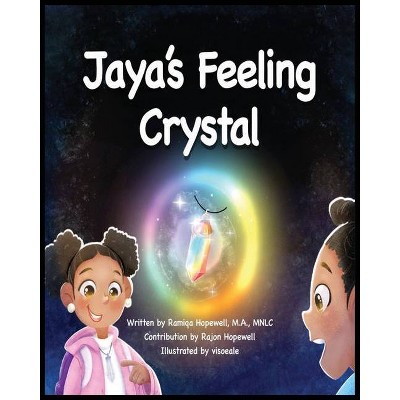 Jaya's Feeling Crystal - by  Ramiqa Hopewell & Rajon Hopewell (Paperback)