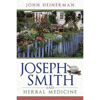 Joseph Smith and Herbal Medicine (New Cover) - 2nd Edition by  John Heinerman (Paperback)