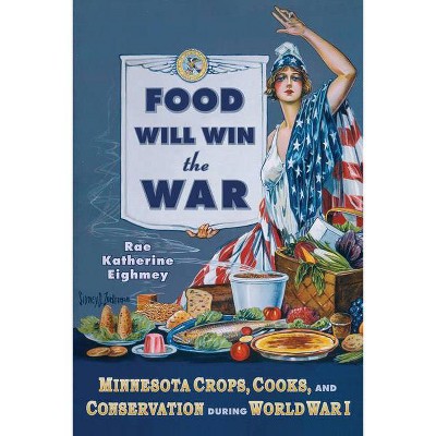 Food Will Win the War - by  Rae Katherine Eighmey (Paperback)