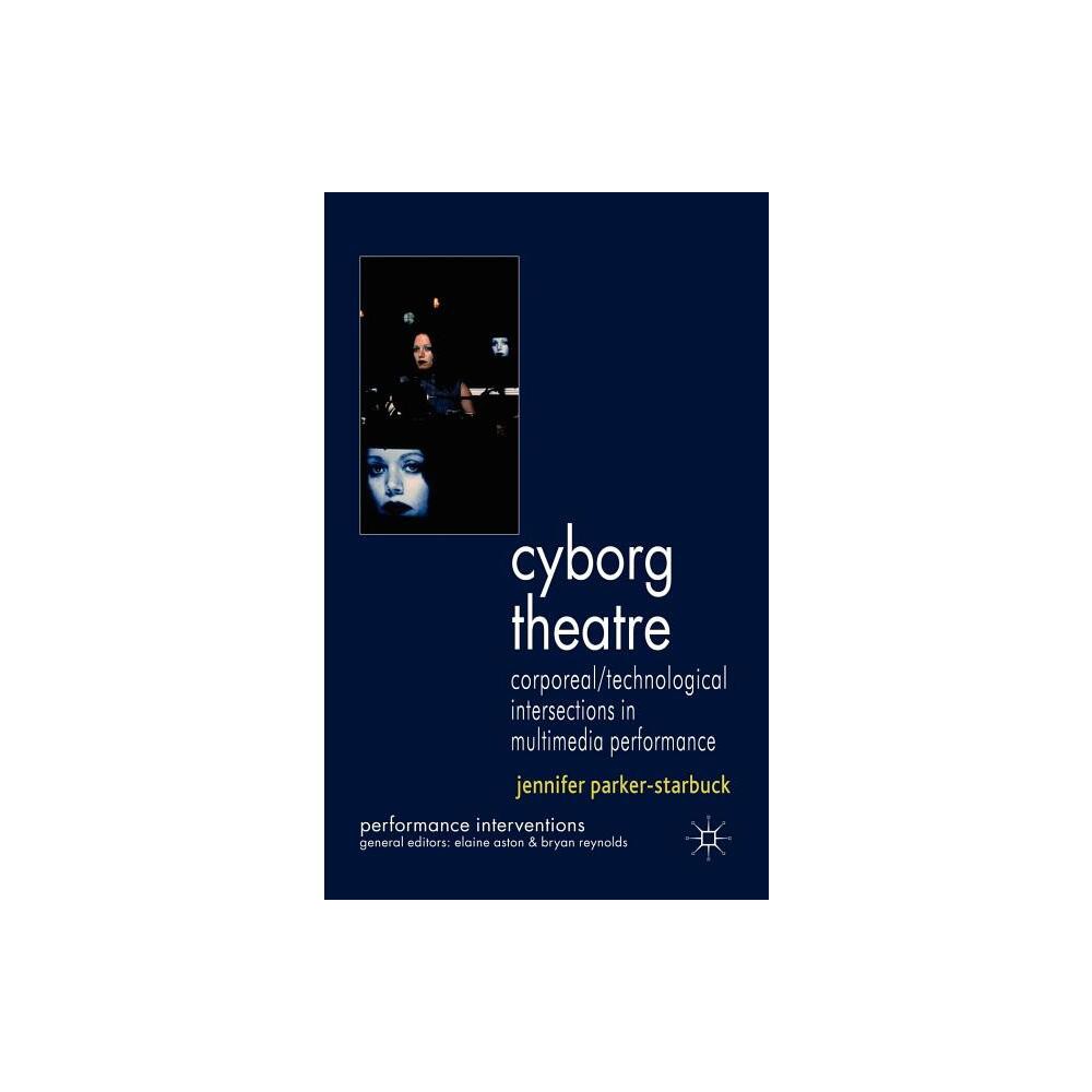 ISBN 9780230245839 product image for Cyborg Theatre - (Performance Interventions) by J Parker-Starbuck (Hardcover) | upcitemdb.com