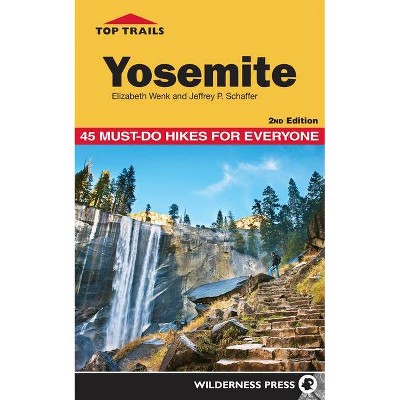 Top Trails: Yosemite - 2nd Edition by  Elizabeth Wenk & Jeffrey P Schaffer (Paperback)