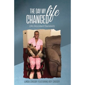 The Day My Life Changed - by  Linda Crosby (Paperback) - 1 of 1