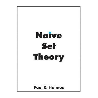 Naive Set Theory - by  Paul R Halmos (Paperback)