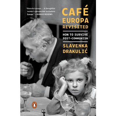 Café Europa Revisited - by  Slavenka Drakulic (Paperback)