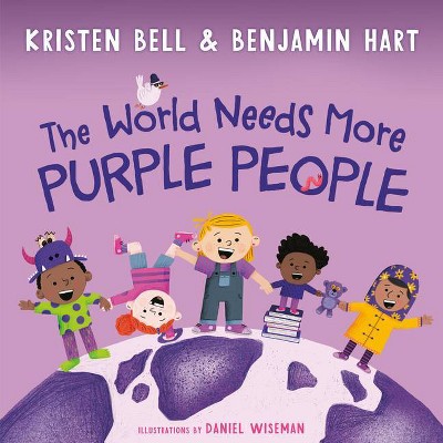 The World Needs More Purple People - by Kristen Bell & Benjamin Hart (Hardcover)
