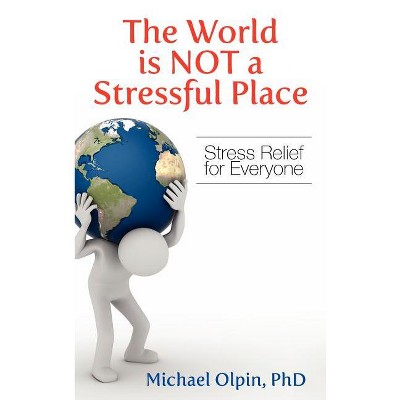 The World Is Not a Stressful Place - by  Michael Olpin (Hardcover)