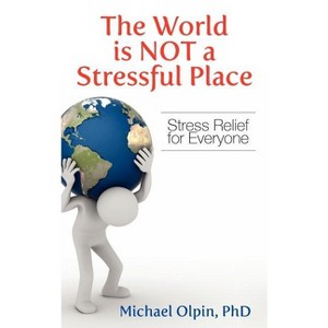 The World Is Not a Stressful Place - by  Michael Olpin (Hardcover) - 1 of 1