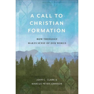 Call to Christian Formation - by  John C Clark & Marcus Peter Johnson (Hardcover)