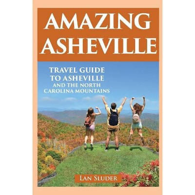 Amazing Asheville - 2nd Edition by  Lan Sluder (Paperback)