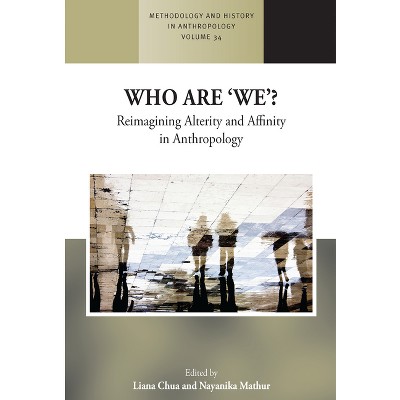 Who Are 'We'? - (Methodology & History in Anthropology) by  Liana Chua & Nayanika Mathur (Paperback)