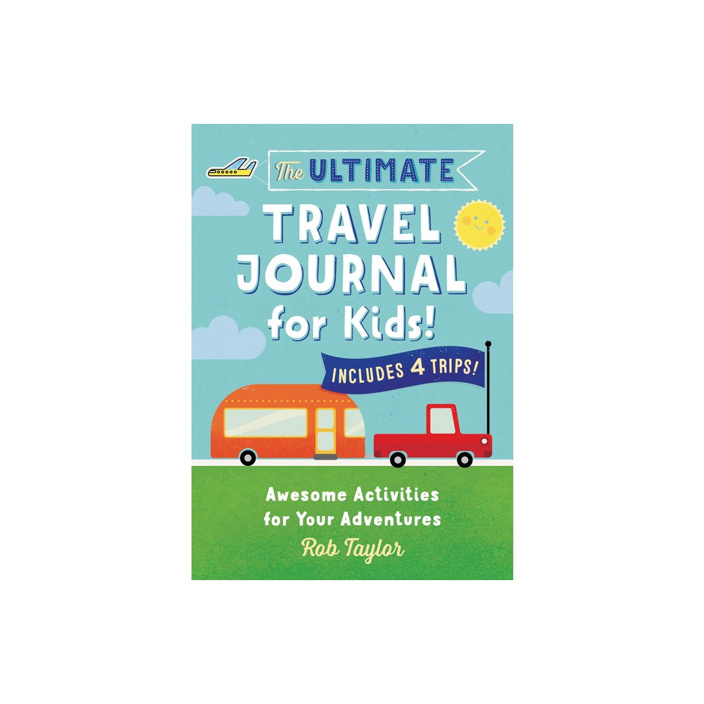 The Ultimate Travel Journal for Kids - by Rob Taylor (Paperback)