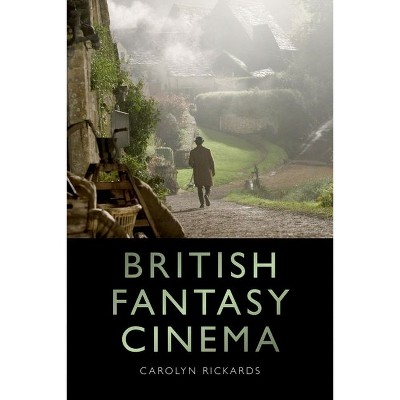 British Fantasy Cinema - by  Carolyn Rickards (Hardcover)