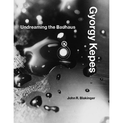 Gyorgy Kepes - (Mit Press) by  John R Blakinger (Hardcover)