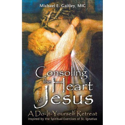 Consoling the Heart of Jesus - by  Michael E Gaitley (Paperback)