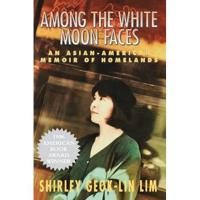 Among the White Moon Faces - (Cross-Cultural Memoir) by  Shirley Geok-Lin Lim (Paperback)