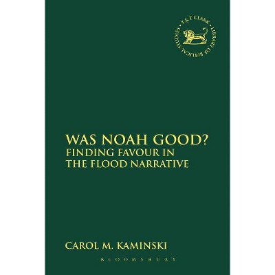 Was Noah Good? - (Library of Hebrew Bible/Old Testament Studies) by  Carol M Kaminski (Paperback)