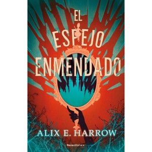 El Espejo Enmendado / A Mirror Mended - (Las Fábulas Fracturadas) by  Alix E Harrow (Paperback) - 1 of 1