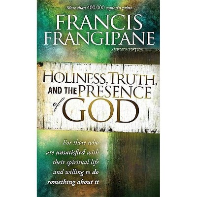 Holiness, Truth, and the Presence of God - by  Francis Frangipane (Paperback)