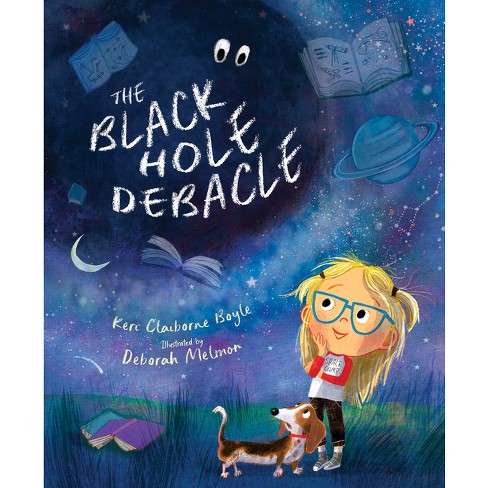 The Black Hole Debacle - by  Keri Claiborne Boyle (Hardcover) - image 1 of 1
