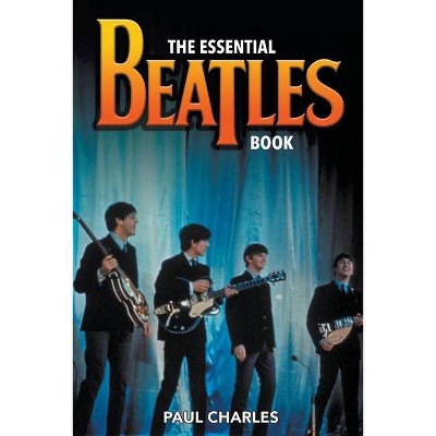 The Essential Beatles Book - by  Paul Charles (Paperback)