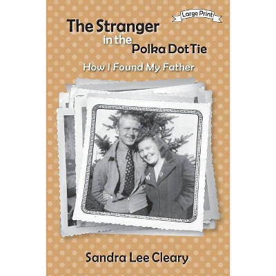 The Stranger in the Polka Dot Tie - by  Sandra Lee Cleary (Paperback)