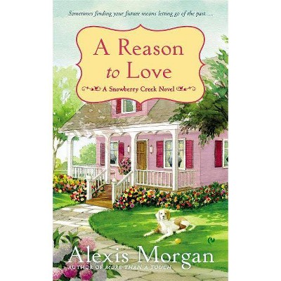 A Reason to Love - (Snowberry Creek Novel) by  Alexis Morgan (Paperback)