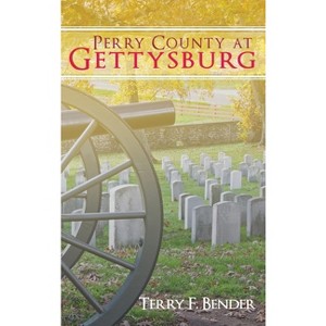 Perry County at Gettysburg - by  Terry F Bender (Hardcover) - 1 of 1