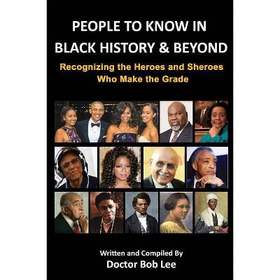 People to Know in Black History & Beyond - by  Doctor Bob Lee (Paperback)