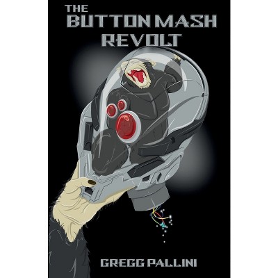 The Button Mash Revolt - by  Gregg Pallini (Paperback)