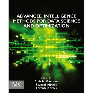 Advanced Intelligence Methods for Data Science and Optimization - by  Amir Hossein Gandomi & Seyedali Mirjalili & Levente Kovacs (Paperback) - 1 of 1