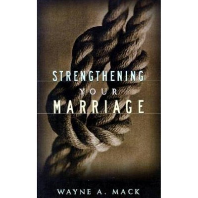 Strengthening Your Marriage - 2nd Edition by  Wayne A Mack (Paperback)