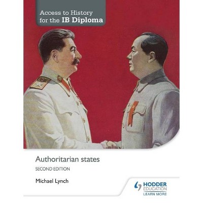 Access to History for the Ib Diploma: Authoritarian States Second Edition - by  Michael Lynch (Paperback)