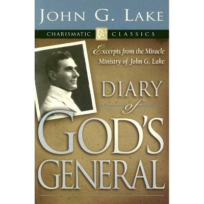 Diary of God's General - (Charismatic Classics) by  John G Lake (Paperback)